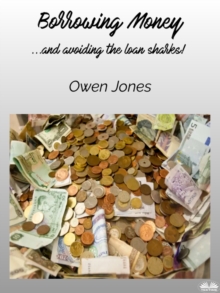 Borrowing Money : ...and Avoiding The Loan Sharks!