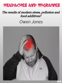 Headaches And Migraines : The Results Of Modern Stress, Pollution And Food Additives?