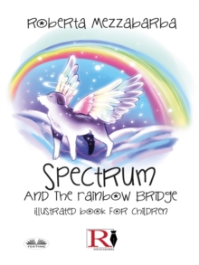 Spectrum And The Rainbow Bridge : Illustrated Book For Children