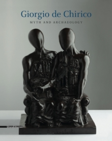 Giorgio de Chirico : Myth and Archaeology, Paperback / softback Book Giorgio de Chirico : Myth and Archaeology, Paperback / softback Book