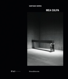 Santiago Sierra : Mea Culpa, Hardback Book Santiago Sierra : Mea Culpa, Hardback Book