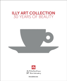 illy Art Collection : 30 Years of Beauty