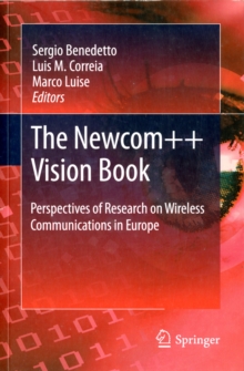 The Newcom++ Vision Book : Perspectives of Research on Wireless Communications in Europe, Paperback / softback Book The Newcom++ Vision Book : Perspectives of Research on Wireless Communications in Europe, Paperback / softback Book