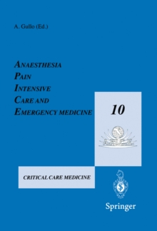 Anaesthesia, Pain, Intensive Care and Emergency Medicine - A.P.I.C.E. : Proceedings of the 10th Postgraduate Course in Critical Care Medicine Trieste, Italy - November 13-19, 1995