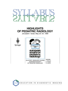 Highlights of Pediatric Radiology : 22nd Post-Graduate Course of the European Society of Pediatric Radiology (ESPR) Jerusalem, Israel, May 23-24, 1999