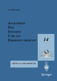 Anesthesia, Pain, Intensive Care and Emergency Medicine - A.P.I.C.E. : Proceeding of the 14th Postgraduate Course in Critical Care Medicine Trieste, Italy - November 16-19, 1999