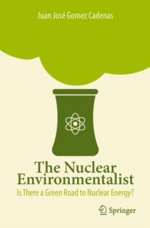 The Nuclear Environmentalist : Is There a Green Road to Nuclear Energy?