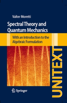 Spectral Theory and Quantum Mechanics : With an Introduction to the Algebraic Formulation