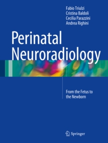 Perinatal Neuroradiology : From the Fetus to the Newborn