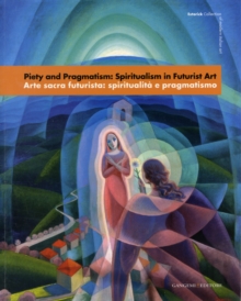 Piety and Progmatism : Spiritualism in Futruist Art, Paperback Book Piety and Progmatism : Spiritualism in Futruist Art, Paperback Book