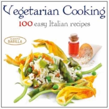 Vegetarian Cooking : 100 Easy Italian Recipes, Hardback Book Vegetarian Cooking : 100 Easy Italian Recipes, Hardback Book