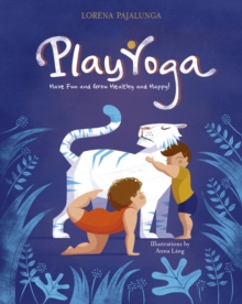 Play Yoga : Have Fun and Grow Healthy and Happy!, Hardback Book Play Yoga : Have Fun and Grow Healthy and Happy!, Hardback Book