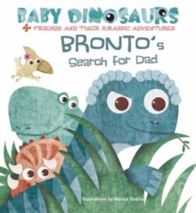 Baby Dinosaurs: Bronto's Search For Dad, Board book Book Baby Dinosaurs: Bronto's Search For Dad, Board book Book