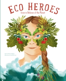 Eco Heroes : Lives in Defense of the Planet