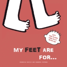 My Feet are for... : Lift the Flaps and Play With Us