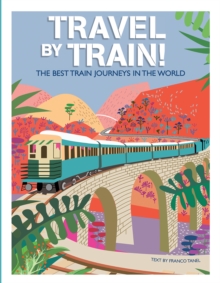 Travel by Train : The Best Train Journeys in the World