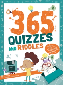 365 Quizzes and Riddles : Super fun, maths, logics and general knowledge Q & As