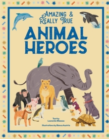 Animal Heroes : Amazing & Really True