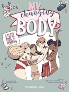 My Changing Body : A Tween Guide to Puberty
