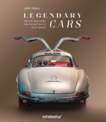 Legendary Cars : Cars that made history from the early days to the 21st century