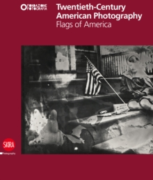 Twentieth-Century American Photography : Flags of America, Hardback Book Twentieth-Century American Photography : Flags of America, Hardback Book
