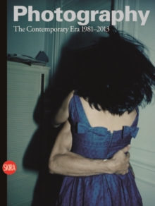 Photography Vol.4 : The Contemporary Era 1981-2013, Hardback Book Photography Vol.4 : The Contemporary Era 1981-2013, Hardback Book