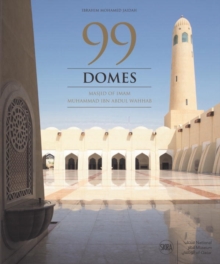 99 Domes : Imam Mohammed bin Abdul Wahab Mosque, Hardback Book 99 Domes : Imam Mohammed bin Abdul Wahab Mosque, Hardback Book