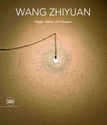 Wang Zhiyuan: Bigger, Better, and Cheaper, Hardback Book Wang Zhiyuan: Bigger, Better, and Cheaper, Hardback Book