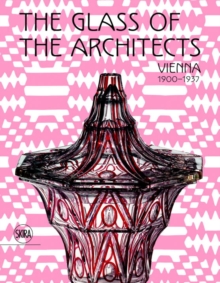 The Glass of the Architects : Vienna 1900-1937, Hardback Book The Glass of the Architects : Vienna 1900-1937, Hardback Book