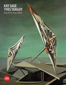 Kay Sage and Yves Tanguy : Ring of Iron, Ring of Wool