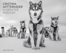 Cristina Mittermeier: A Greater Wisdom : in collaboration with National Geographic