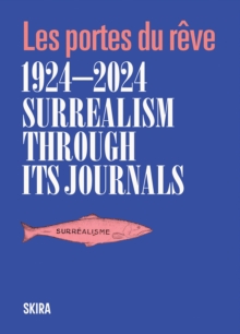 Skira Surrealism Through Its Journals , Les Portes Du Reve 19242024