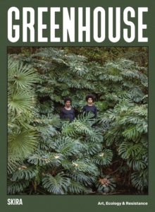 Greenhouse : Art, Ecology and Resistance