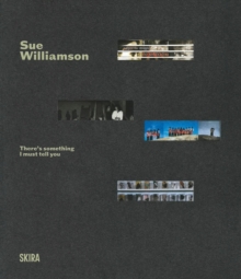 Sue Williamson : Theres Something I Must Tell You A Retrospective Exhibition