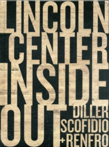 Lincoln Center Inside Out : An Architectural Account, Hardback Book Lincoln Center Inside Out : An Architectural Account, Hardback Book