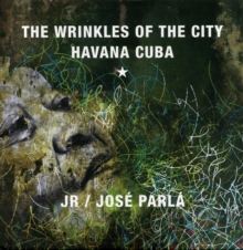 The Wrinkles of the City: Havana Cuba, Hardback Book The Wrinkles of the City: Havana Cuba, Hardback Book