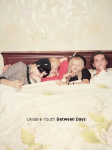 Ukranian Youth, Between Days, Hardback Book Ukranian Youth, Between Days, Hardback Book