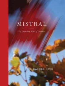 Rachel Cobb: Mistral : The Legendary Wind of Provence