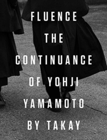 Fluence. The Continuance of Yohjl Yamamoto by Takay