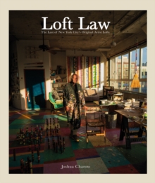 The Loft Law : The Last of New York Citys Original Artist Lofts