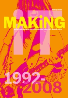 Bootsy Holler: MAKiNG iT. : An Intimate Documentary of the Seattle Indie, Rock & Punk Scene, 1992-2008