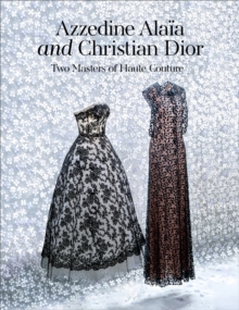 Azzedine Alaia and Christian Dior : Azzedine Alaia, Christian Dior.Two Masters of Couture