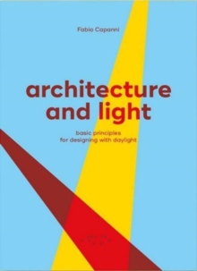 Architecture and Light : Basic Principles for Designing with Daylight, Paperback Book Architecture and Light : Basic Principles for Designing with Daylight, Paperback Book