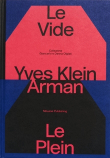 Yves Klein e Arman. Le Vide et Le Plein