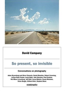 David Campany: So present, so invisible : Conversations on photography, Hardback Book David Campany: So present, so invisible : Conversations on photography, Hardback Book