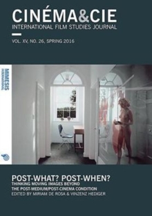 Cinema&Cie. International Film Studies Journal Vol. XVI, no. 26/27, Spring/Fall 2016 : Post-what? Post-when? Thinking Moving Images Beyond the Post-Medium/Post-Cinema Condition, Paperback Book Cinema&Cie. International Film Studies Journal Vol. XVI, no. 26/27, Spring/Fall 2016 : Post-what? Post-when? Thinking Moving Images Beyond the Post-Medium/Post-Cinema Condition, Paperback Book