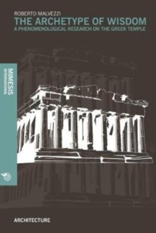 The Archetype of Wisdom : A Phenomenological Research on the Greek Temple, Paperback / softback Book The Archetype of Wisdom : A Phenomenological Research on the Greek Temple, Paperback / softback Book