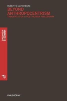 Beyond Anthropocentrims : Thoughts for a Post-Human Philosophy, Paperback / softback Book Beyond Anthropocentrims : Thoughts for a Post-Human Philosophy, Paperback / softback Book