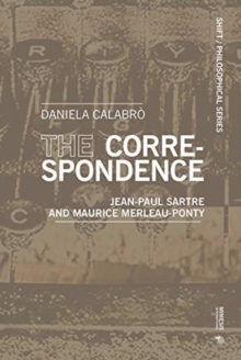 The Correspondence : Jean-Paul Sartre and Maurice Merleau-Ponty, Paperback / softback Book The Correspondence : Jean-Paul Sartre and Maurice Merleau-Ponty, Paperback / softback Book