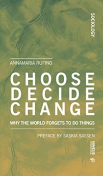 Choose Decide Change : Why the World Forgets to Do Things